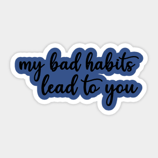 my bad habits lead to you 3 Sticker
